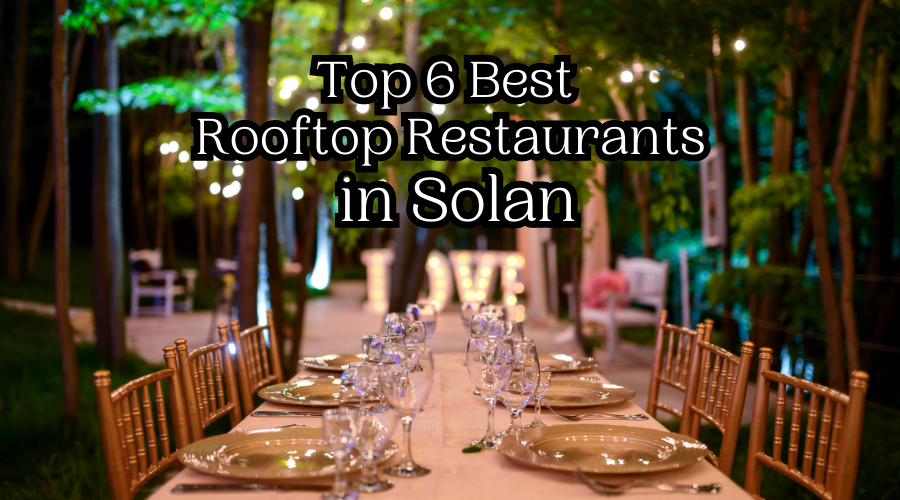 Top 6 Best Rooftop Restaurants in Solan